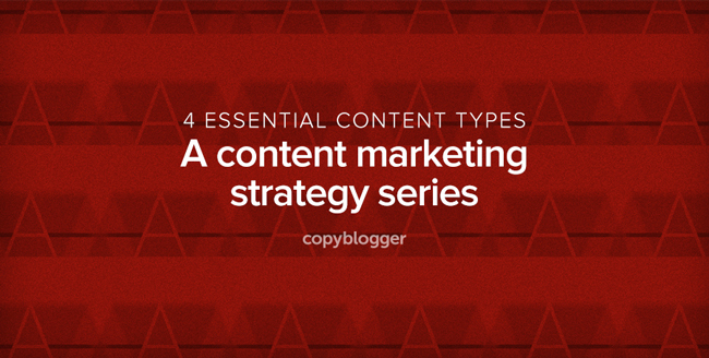 An Introduction to the 4 Essential Types of Content Every Marketing Strategy Needs