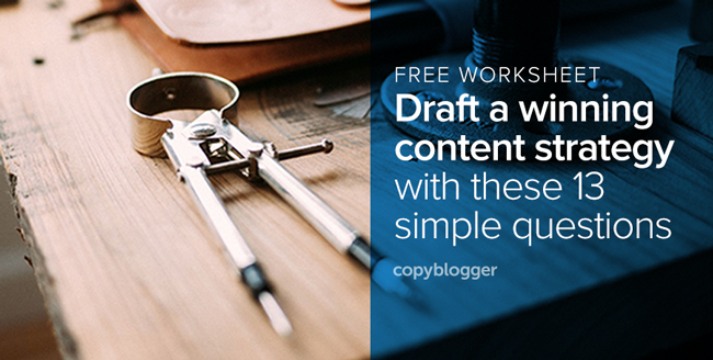 13 Simple Questions to Help You Draft a Winning Content Strategy [Free Worksheet]