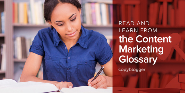 Content Marketing Glossary: 96 Concepts that Will Make You a Smarter Content Marketer