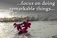 ...focus on doing remarkable things