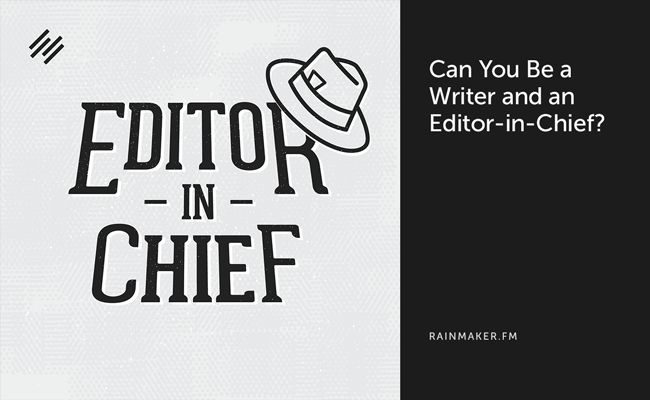 Can You Be a Writer and an Editor-in-Chief?