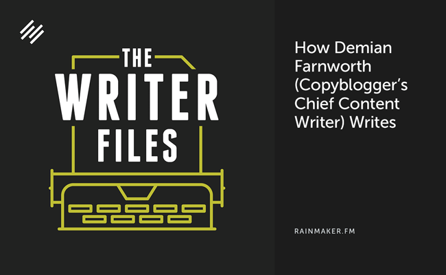 How Demian Farnworth (Copyblogger’s Chief Content Writer) Writes