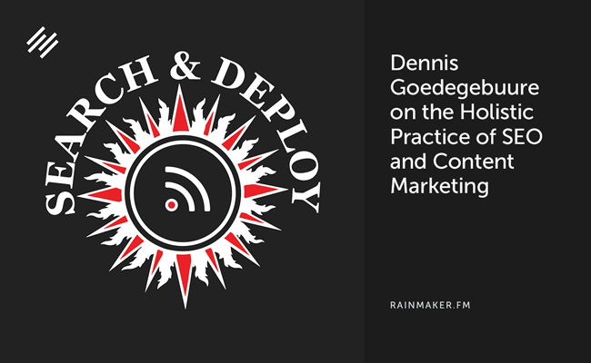 Dennis Goedegebuure on the Holistic Practice of SEO and Content Marketing