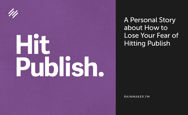 A Personal Story about How to Lose Your Fear of Hitting Publish