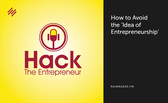 How to Avoid the ‘Idea of Entrepreneurship’
