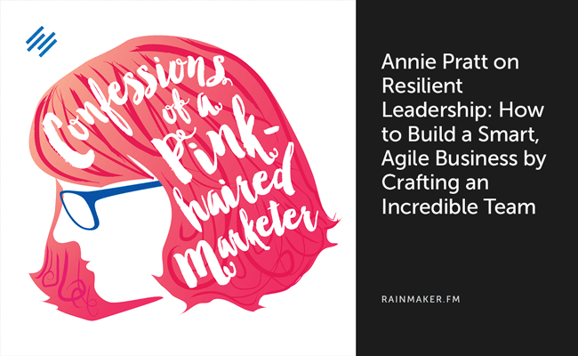 Annie Pratt on Resilient Leadership: How to Build a Smart, Agile Business by Crafting an Incredible Team