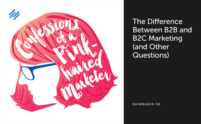 The Difference Between B2B and B2C Marketing (and Other Questions)