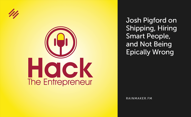 Josh Pigford on Shipping, Hiring Smart People, and Not Being Epically Wrong