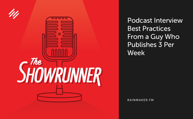 Podcast Interview Best Practices from a Guy Who Publishes 3 Per Week