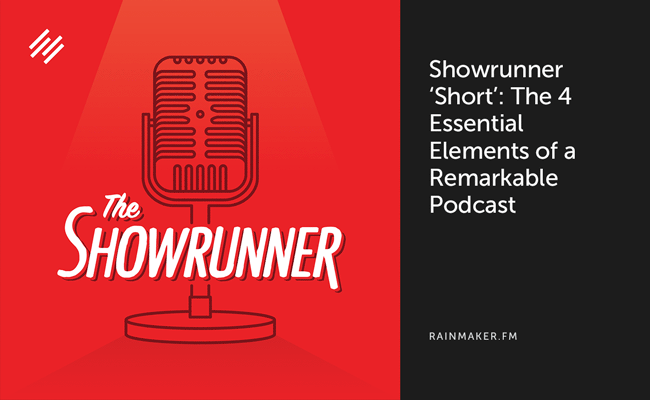 Showrunner ‘Short’: The 4 Essential Elements of a Remarkable Podcast