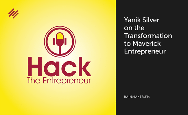 Yanik Silver on the Transformation to Maverick Entrepreneur