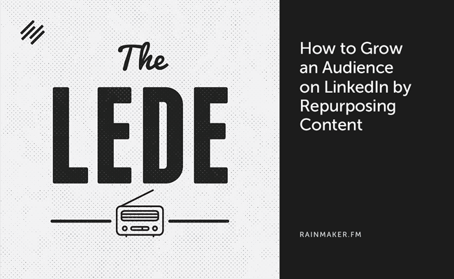 How to Grow an Audience on LinkedIn by Repurposing Content