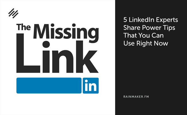 5 LinkedIn Experts Share Power Tips that You Can Use Right Now