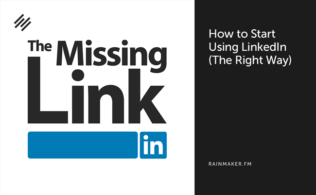 How to Start Using LinkedIn (The Right Way)