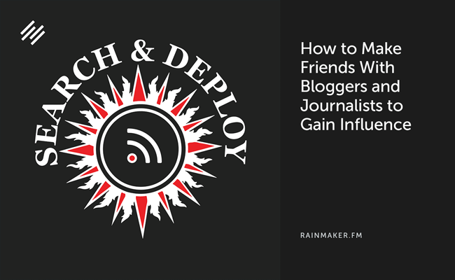 How to Make Friends With Bloggers and Journalists to Gain Influence