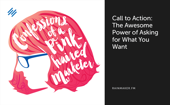 Call to Action: The Awesome Power of Asking for What You Want