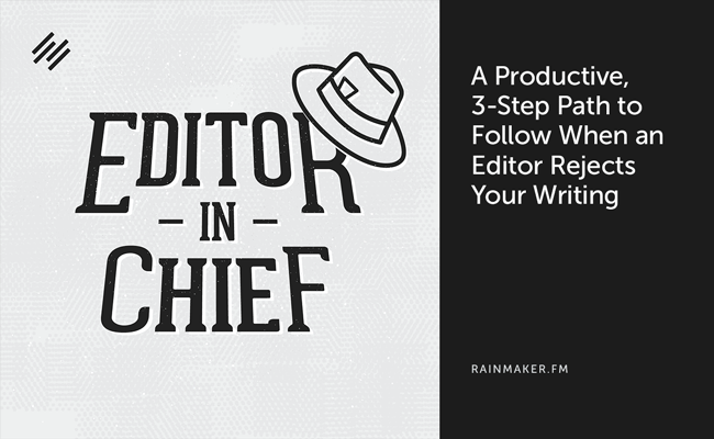 A Productive, 3-Step Path to Follow When an Editor Rejects Your Writing