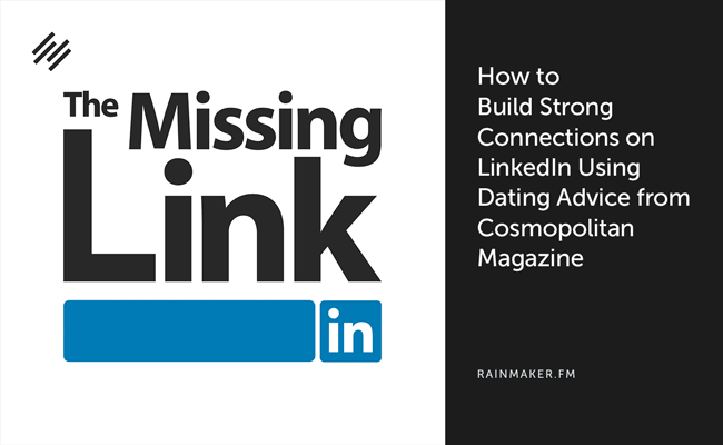How to Build Strong Connections on LinkedIn Using Dating Advice from ‘Cosmopolitan’ Magazine