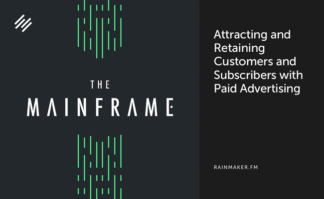 Attracting and Retaining Customers and Subscribers with Paid Advertising