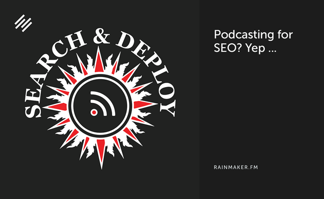 Podcasting for SEO? Yep …