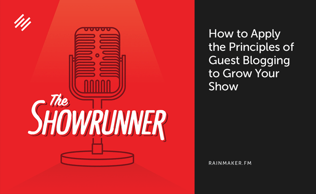 How to Apply the Principles of Guest Blogging to Grow Your Show