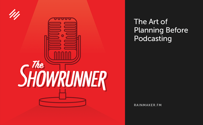 The Art of Planning Before Podcasting