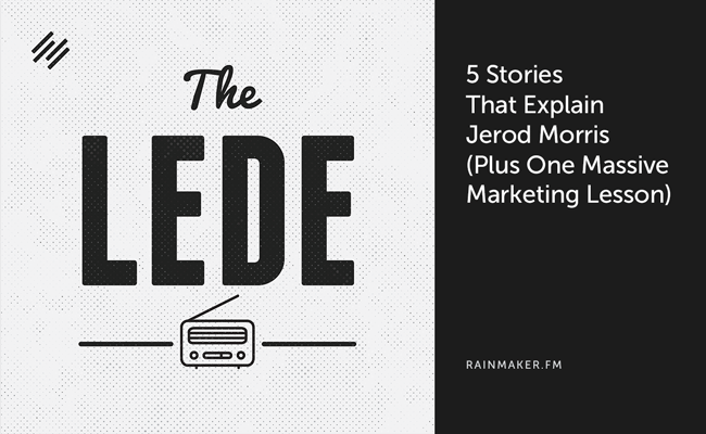 5 Stories that Explain Jerod Morris (Plus One Massive Marketing Lesson)