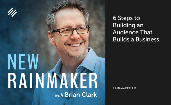 6 Steps to Building an Audience That Builds a Business