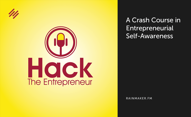 A Crash Course in Entrepreneurial Self-Awareness