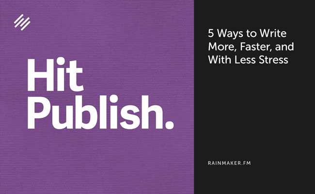 5 Ways to Write More, Faster, and with Less Stress
