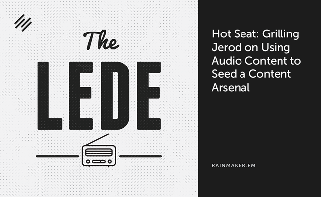 Hot Seat: Grilling Jerod Morris on Using Audio Content to Seed a Content Arsenal
