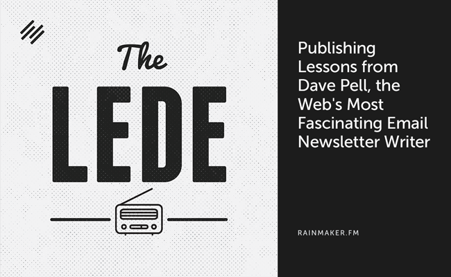 Publishing Lessons from Dave Pell, the Web’s Most Fascinating Email Newsletter Writer