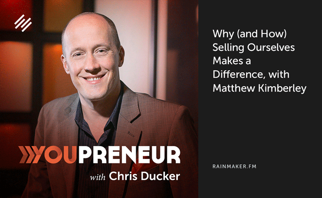 Why (and How) Selling Ourselves Makes a Difference, with Matthew Kimberley