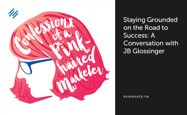 Staying Grounded on the Road to Success: A Conversation with JB Glossinger