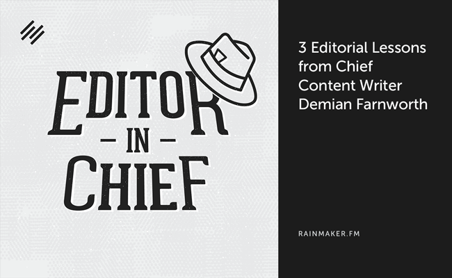 3 Editorial Lessons from Chief Content Writer Demian Farnworth