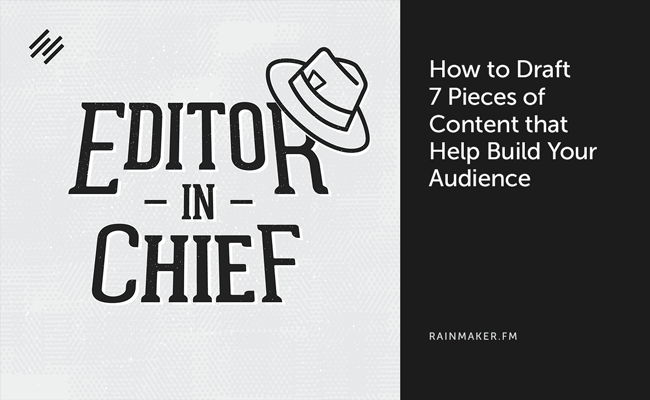 How to Draft 7 Pieces of Content that Help Build Your Audience