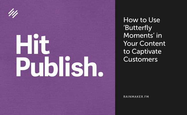 How to Use ‘Butterfly Moments’ in Your Content to Captivate Customers