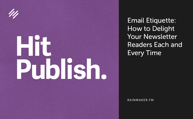Email Etiquette: How to Delight Your Newsletter Readers Each and Every Time