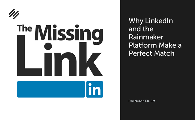 Why LinkedIn and the Rainmaker Platform Make a Perfect Match