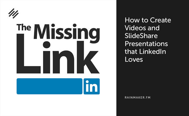 How to Create Videos and SlideShare Presentations that LinkedIn Loves