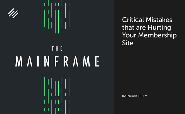 Critical Mistakes that are Hurting Your Membership Site