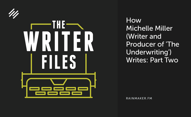 How Michelle Miller (Writer and Producer of ‘The Underwriting’) Writes: Part Two