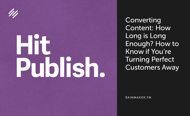 Converting Content: How Long Is Long Enough? How to Know if You’re Turning Perfect Customers Away