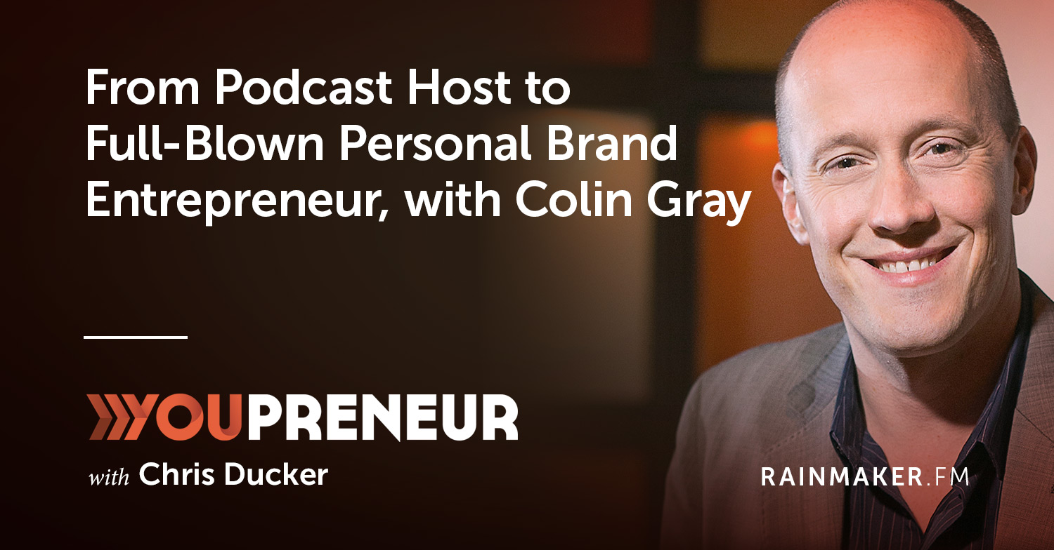 From Podcast Host to Full-Blown Personal Brand Entrepreneur, with Colin Gray
