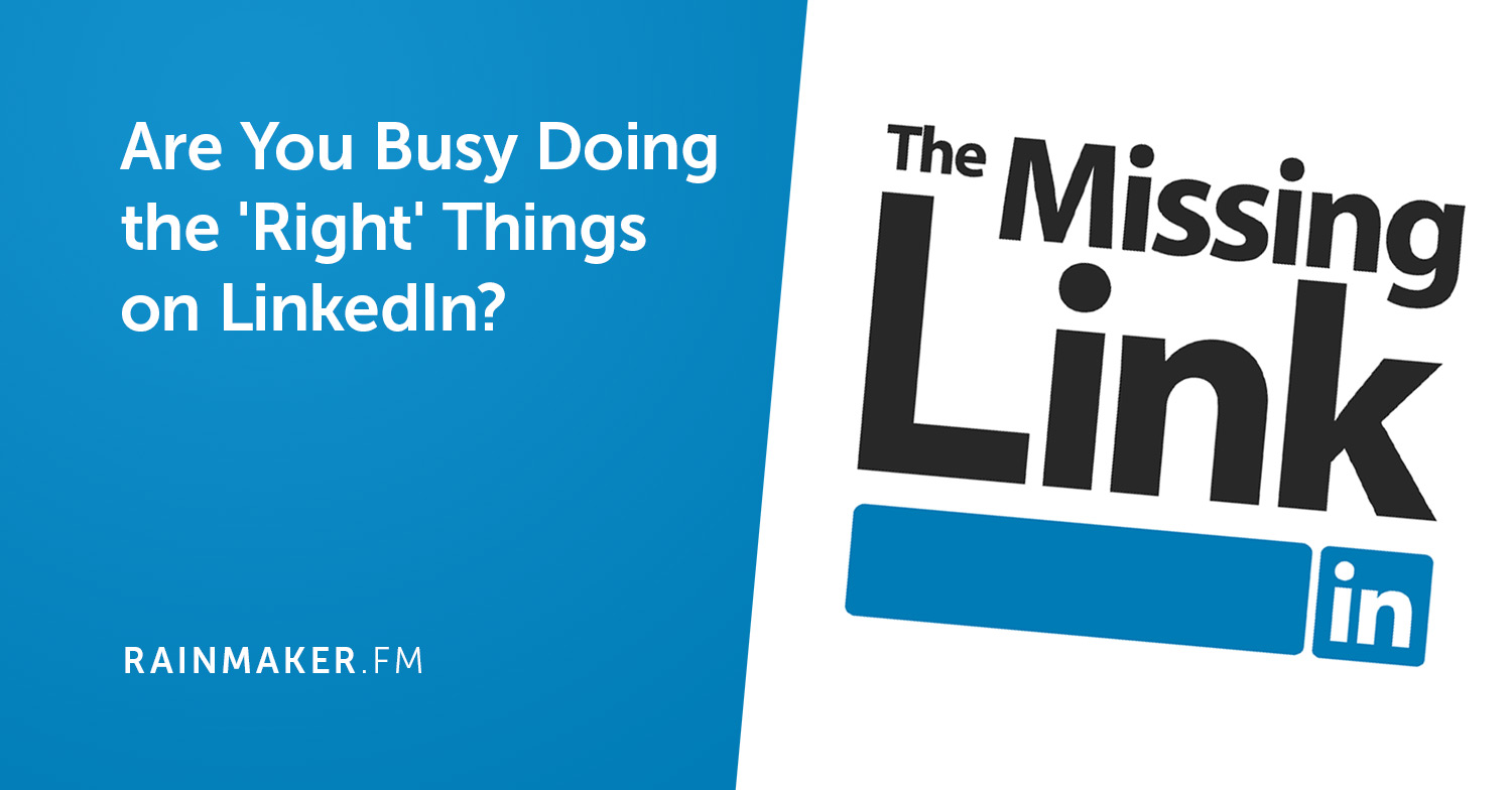 Are You Busy Doing the ‘Right’ Things on LinkedIn?