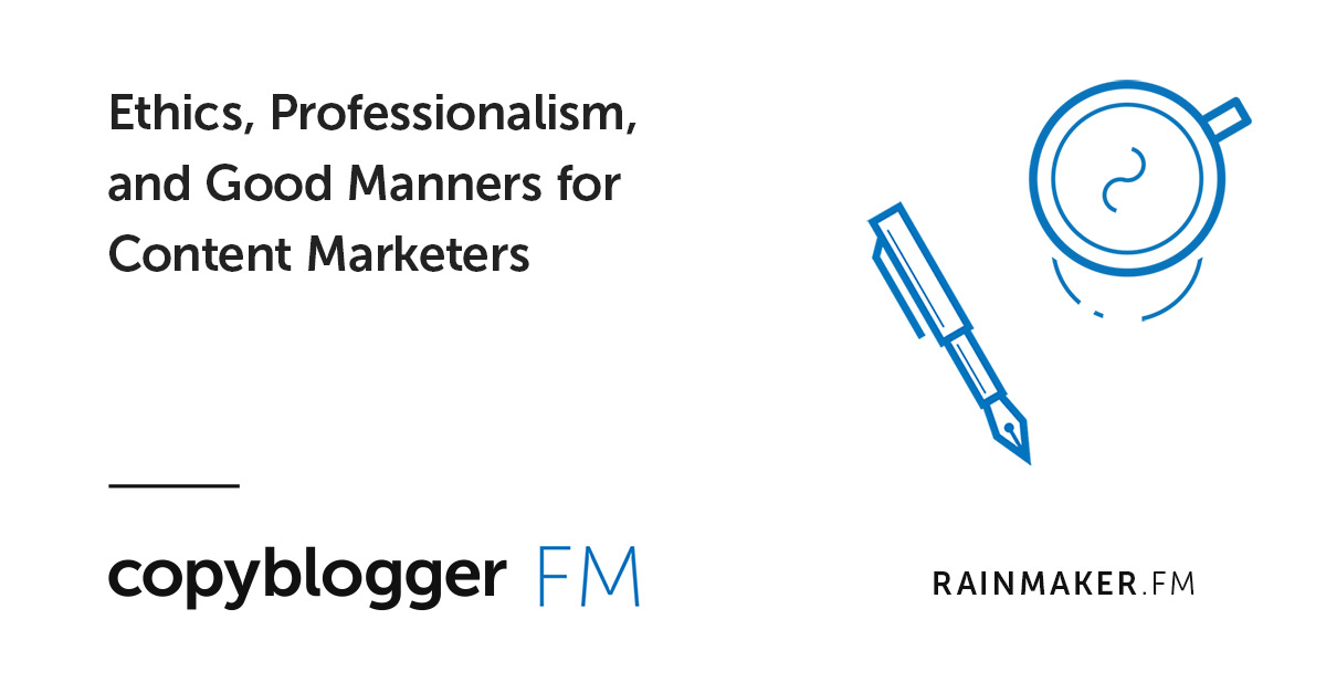 Ethics, Professionalism, and Good Manners for Content Marketers