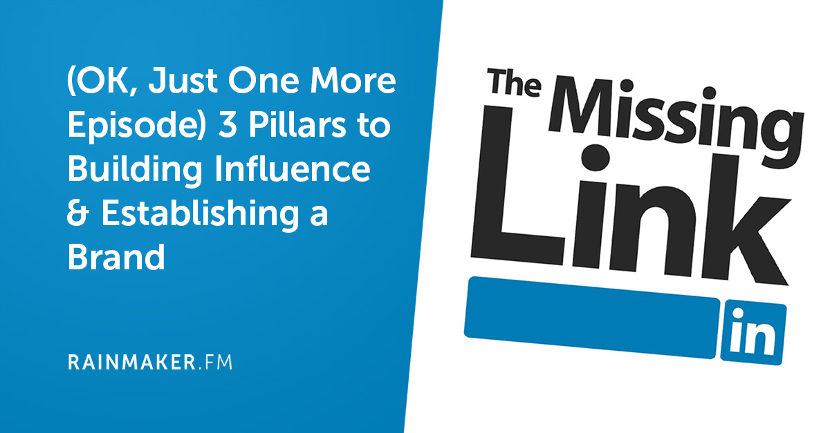 (OK, Just One More Episode) 3 Pillars to Building Influence & Establishing a Brand