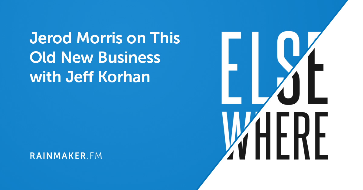 Jerod Morris on This Old New Business with Jeff Korhan