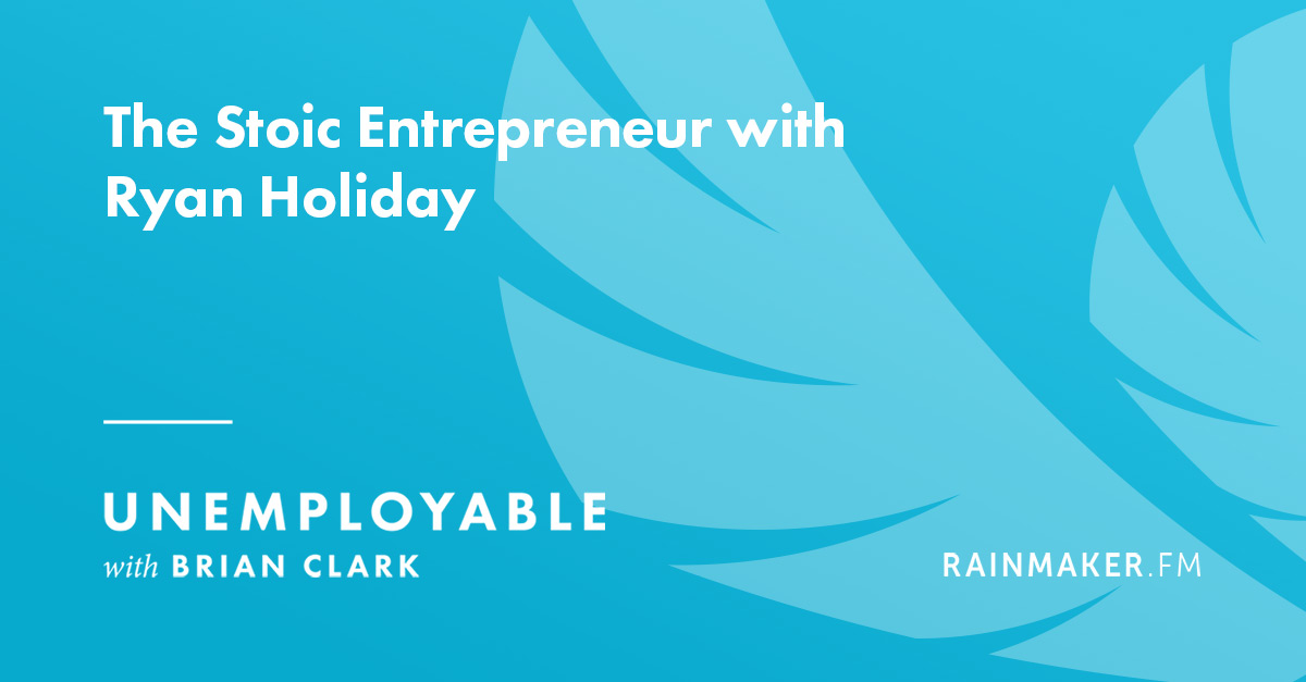 The Stoic Entrepreneur with Ryan Holiday
