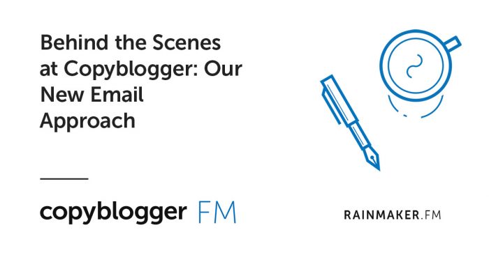 Behind the Scenes at Copyblogger: Our New Email Approach